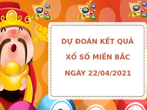 Dự đoán kết quả XSMB ngày 22/04/2021