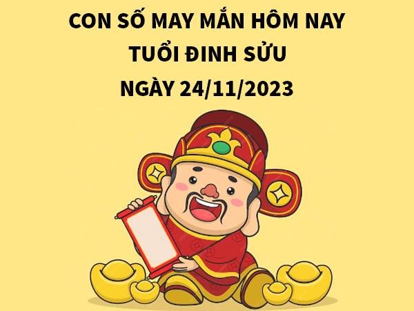 Con số may mắn tuổi Đinh Sửu ngày 24/11/2023 hôm nay