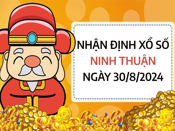 Nhận định xổ số Ninh Thuận ngày 30/8/2024 chọn số đẹp thứ 6