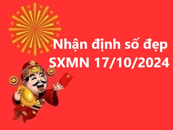 Nhận định số đẹp SXMN 17/10/2024