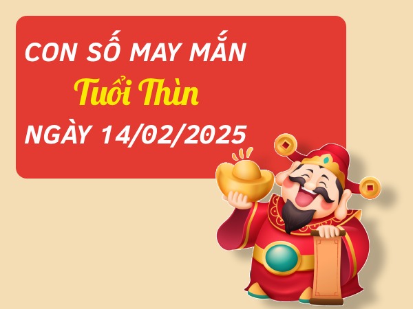 con số đẹp tuổi Thìn 14/2/2025