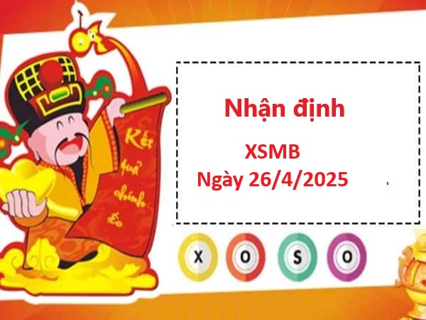 Nhận định XSMB 26/4/2025