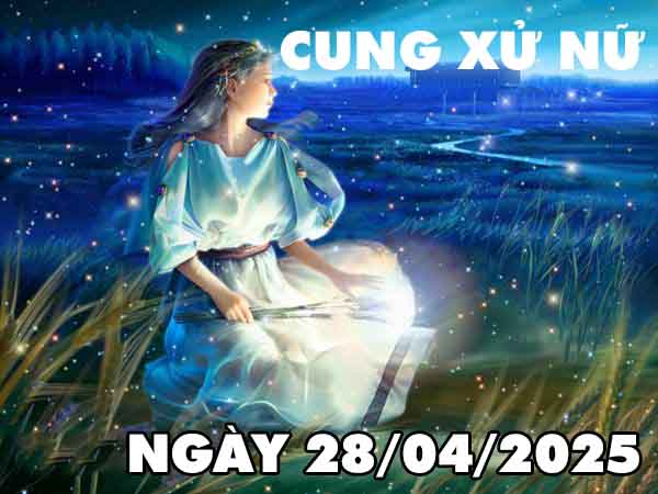 Con số tài lộc cung Xử Nữ ngày 28/4/2025 thứ 2 hôm nay