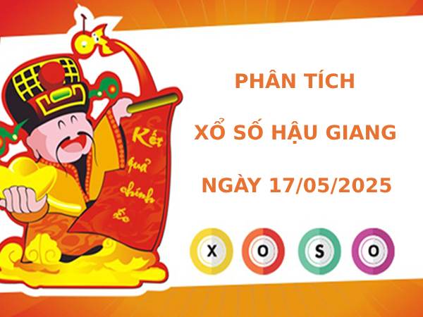 Phân tích xổ số Hậu Giang ngày 17/5/2025 tài lộc