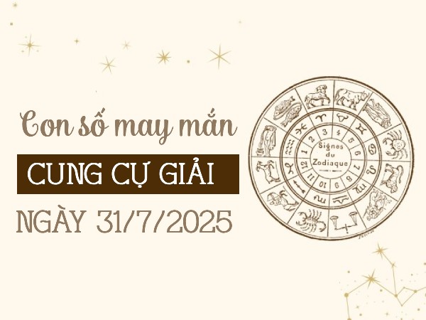 Con số tài lộc dồi dào cung Cự Giải ngày 31/7/2025