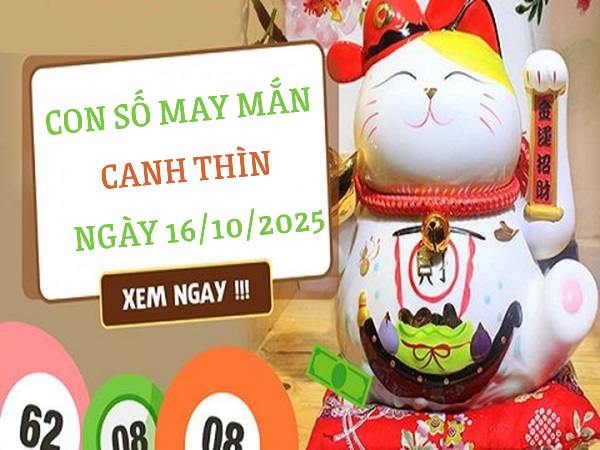 Luận giải con số may mắn tuổi Canh Thìn ngày 16/10/2025