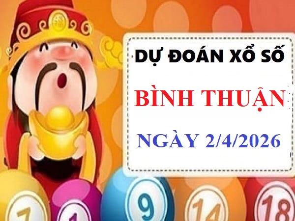 Dự đoán xổ số Bình Thuận 2/4/2026 chính xác