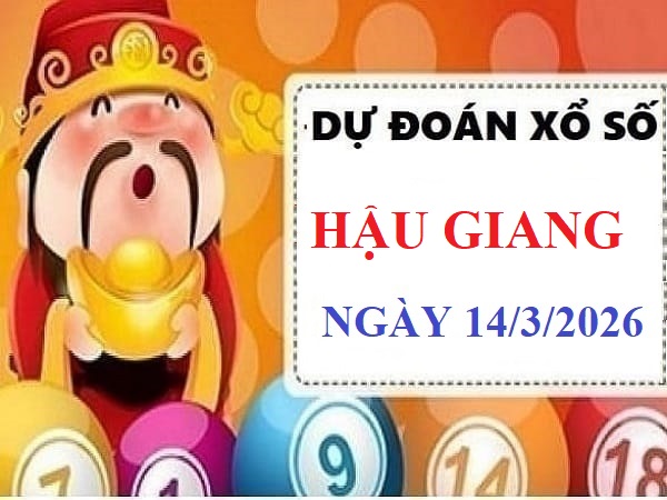 Dự đoán xổ số Hậu Giang ngày 14 tháng 3 năm 2026 thứ 7 hôm nay