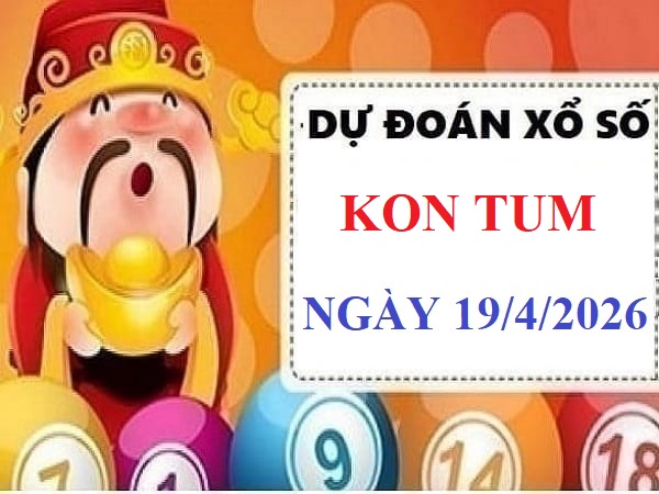 Dự đoán xổ số Kon Tum 19/4/2026 chủ nhật hôm nay