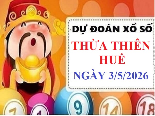 Dự đoán xổ số Thừa Thiên Huế ngày 3 tháng 5 năm 2026 Vip 24h
