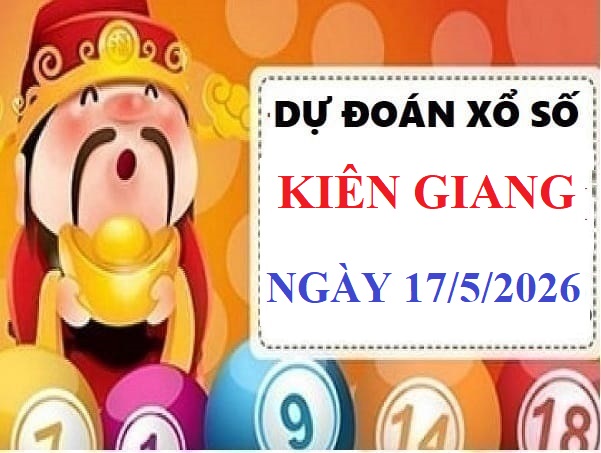 Dự đoán xổ số Kiên Giang ngày 17 tháng 5 năm 2026 Vip 24