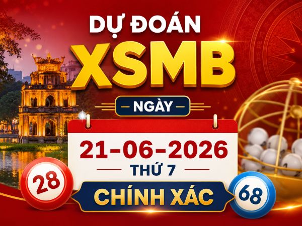 Dự đoán XSMB ngày 21 tháng 6 năm 2026 thứ 7 chính xác