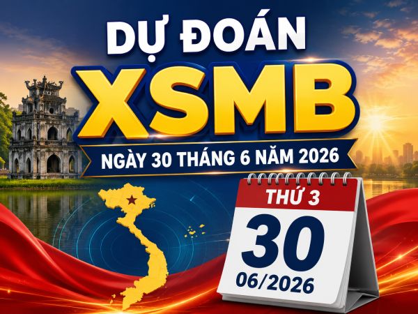 Dự đoán XSMB ngày 30 tháng 6 năm 2026 thứ 3 chính xác