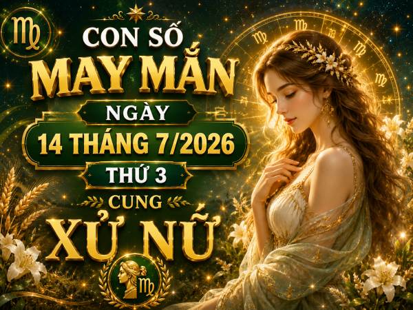 Con số may mắn ngày 14 tháng 7 thứ 3 cung Xử Nữ